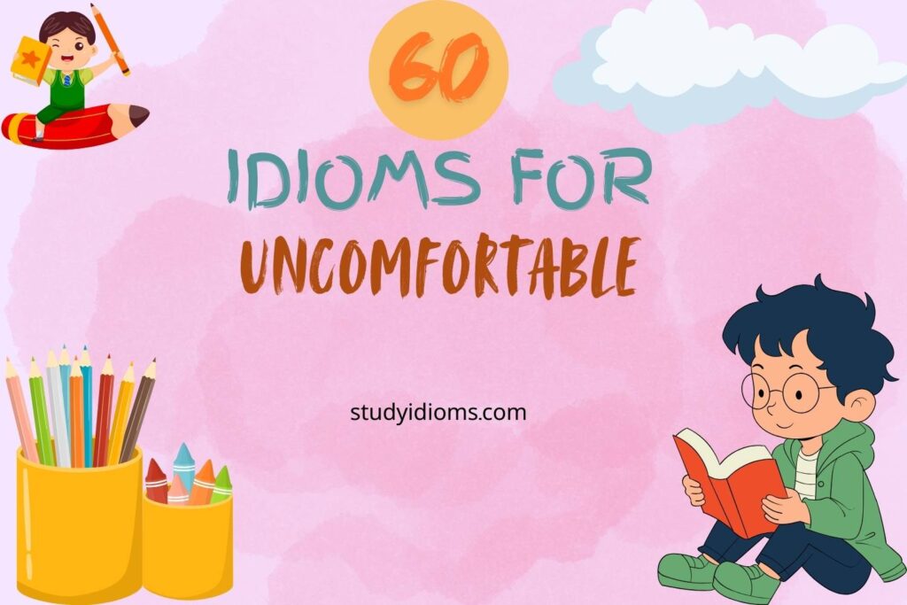 idioms for uncomfortable