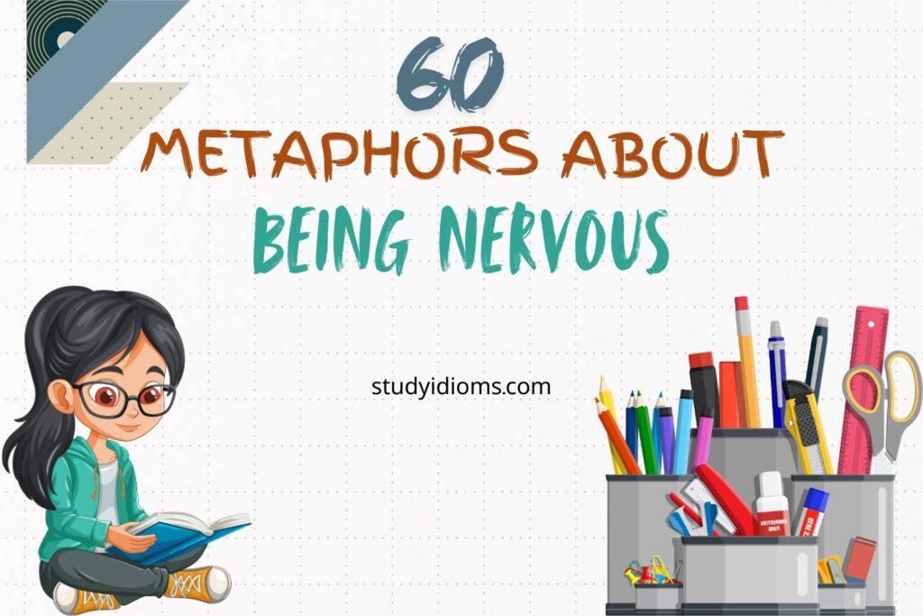 metaphors about being nervous