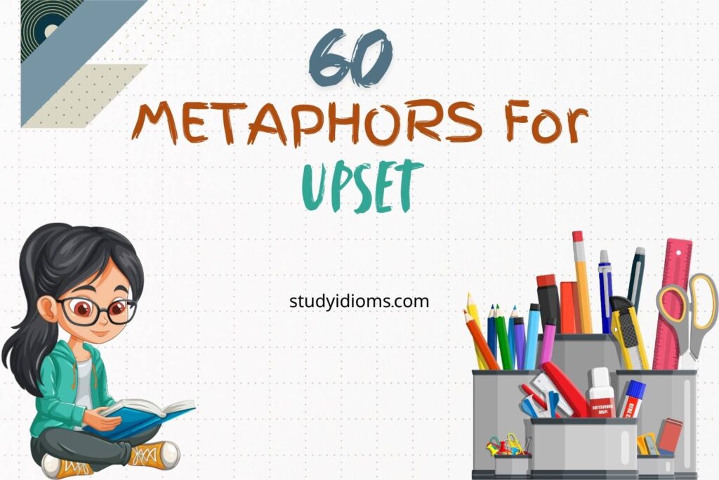 metaphors for upset