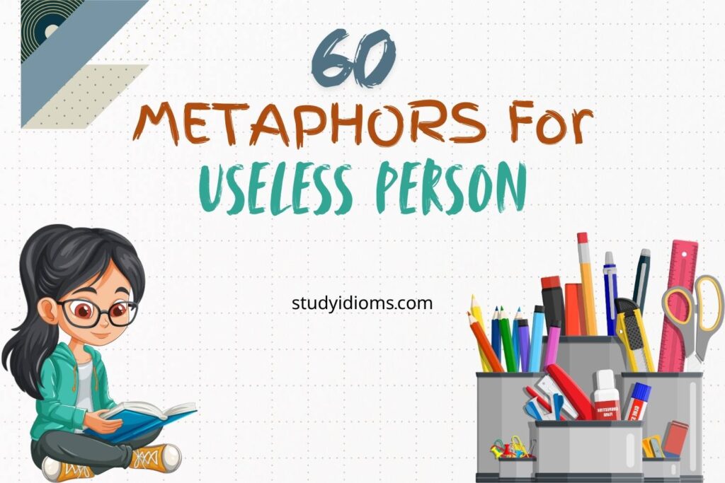 metaphors for useless person