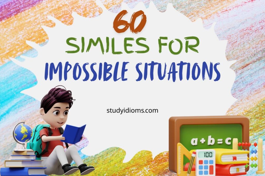 similes for impossible situations